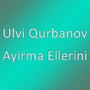 Ulvi Qurbanov - Ayirma Ellerini