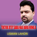 Usman Lahori - Tiktok Utey Sada Naa Bara Hona A