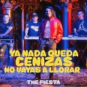 The Fiesta - Ya Nada Queda Cenizas No Vayas a Llorar