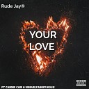 Rude Jay feat Uniquelyanonymous Candee Cain - Your Love feat Uniquelyanonymous Candee Cain