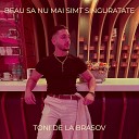Toni de la Brasov - Beau Sa Nu Mai Simt Singuratate