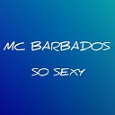 MC BARBADOS - SO SEXY