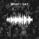 Rumasinos - What I Say