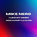 Mike Nero - I Like My Music 2002 Hardstyle Extended Mix