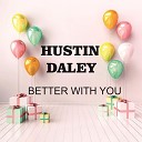 Hustin Daley - Better With You