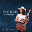 Polianna Silva - A Hist ria de Amor de um Pe o