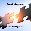 Tosch Alone Again - You Belong to Me Radio Edit