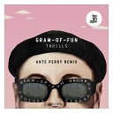 Gram Of Fun - Thrills Ante Perry Remix Radio Edit