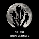 WaterCrisis - The Moon Is a Harsh Mistress