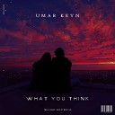 Umar Keyn - What You Think