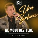 Uros Zivkovic - Ne mogu bez tebe Live