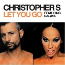 Christopher S Feat Nalaya - Let You Go Radio Edit