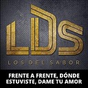 Los Del Sabor LDS - Frente a Frente D nde Estuviste Dame Tu Amor