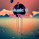 B Music - My Tears