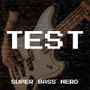 Super BASS Nerd - Test