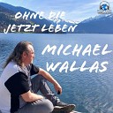 Michael Wallas - Ohne die jetzt Leben