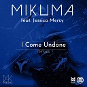 Mikuma feat Jessica Mercy - I Come Undone Miguel Madera Remix