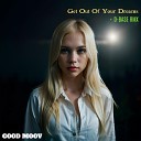 Good Moov - Get Out Of Your Dreams D Base RMX