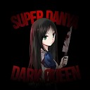 Super Danya - Dark Queen Slowed