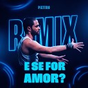 Piettro - E Se For Amor Remix