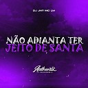 DJ JN7 feat MC Lw - N o Adianta Ter Jeito de Santa