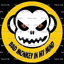 Bad Monkey In My Mind - Save Me