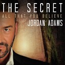 Jordan Adams - The Secret All That You Believe