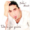 Pablo Ahmad - Ojal Que No Puedas