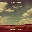 Freshflame - Be My Reward