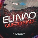 Mc Gw DJ Lennon MPC feat Dj Menor - Eu N o Quero N o