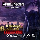 Free 2 Night feat Timi Kullai - Phantom of Love DJ Walkman Bootleg Reloaded