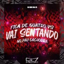 DJ DHS DA ZS G7 MUSIC BR - Fica de 4 Vs Vai Sentando no Pau Cachorra