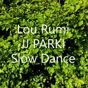 JJ PARKI Lou Rumi - Slow Dance