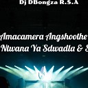 Dj DBongza R S A feat Ntwana Ya Sdwadla… - Amacamera Angshoothe