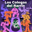 The Wah Wahs - Los Colegas del Barrio