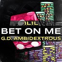 1L1L feat G D Ambidextrous - Bet On Me