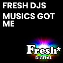 Fresh DJ s - Musics Got Me