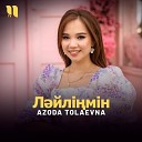 Azoda Tolaevna - Л йл м н
