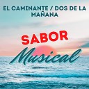 Sabor Musical - El Caminante Dos de la Ma ana