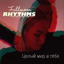 Fullmoon Rhythms - Целый мир в тебе Video Edit