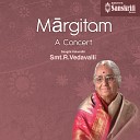 R Vedavalli - Varnam Sami Nenarunci Kharaharapriya Adi Live