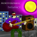 Mortiveronkill - Гитарист