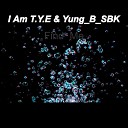 I Am T Y E Yung B SBK - Find Me