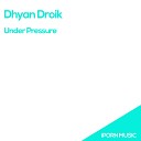 Dhyan Droik - Under Pressure