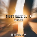 Brandon Fox - Right Back At It Again