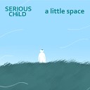 Serious Child - I Shall Take My Time