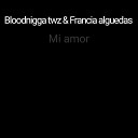 Bloodnigga twz Francia alguedas - Mi amor