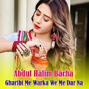 Abdul Halim Bacha - Gharibi Me Warka We Me Dar Na
