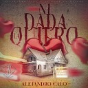 Alejandro Calo - Ni Dada la Quiero