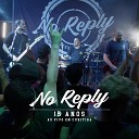 No Reply - Song To All My Friends Abroad Ao Vivo